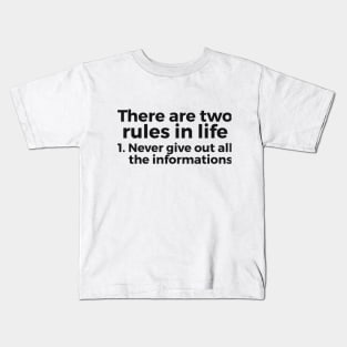 there are two rules in life, 1. never give out all the informations joke Kids T-Shirt